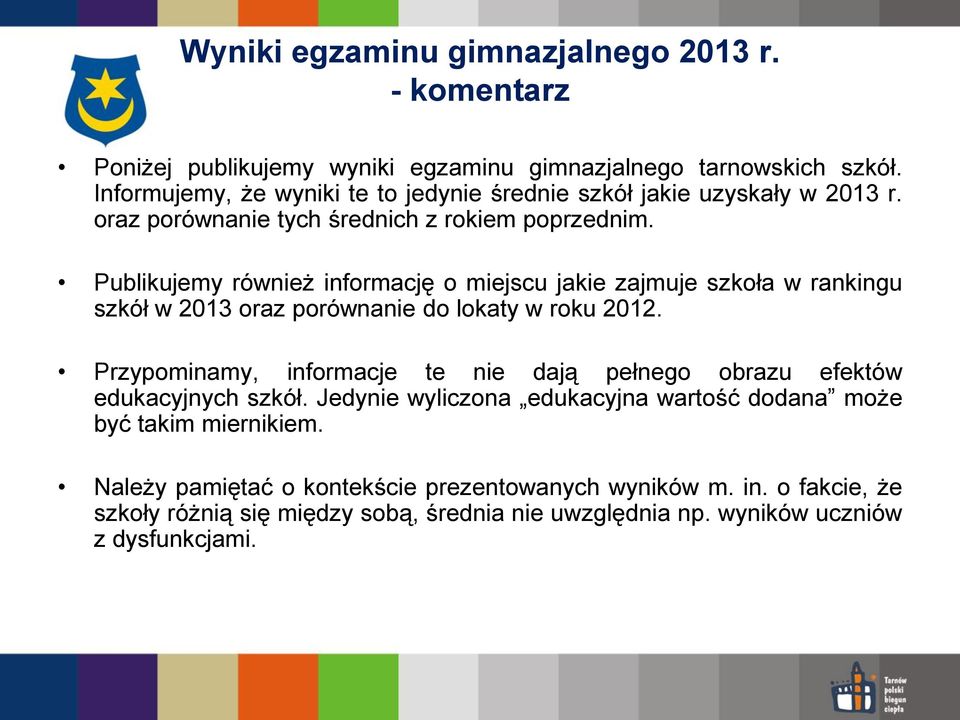 Publikujemy również informację o miejscu jakie zajmuje szkoła w rankingu szkół w 2013 oraz porównanie do lokaty w roku 2012.