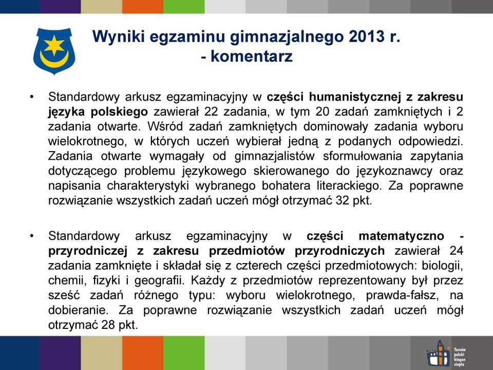 Wśród zadań zamkniętych dominowały zadania wyboru wielokrotnego, w których uczeń wybierał jedną z podanych odpowiedzi.