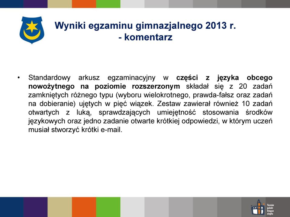 z 20 zadań zamkniętych różnego typu (wyboru wielokrotnego, prawda-fałsz oraz zadań na dobieranie) ujętych w pięć wiązek.