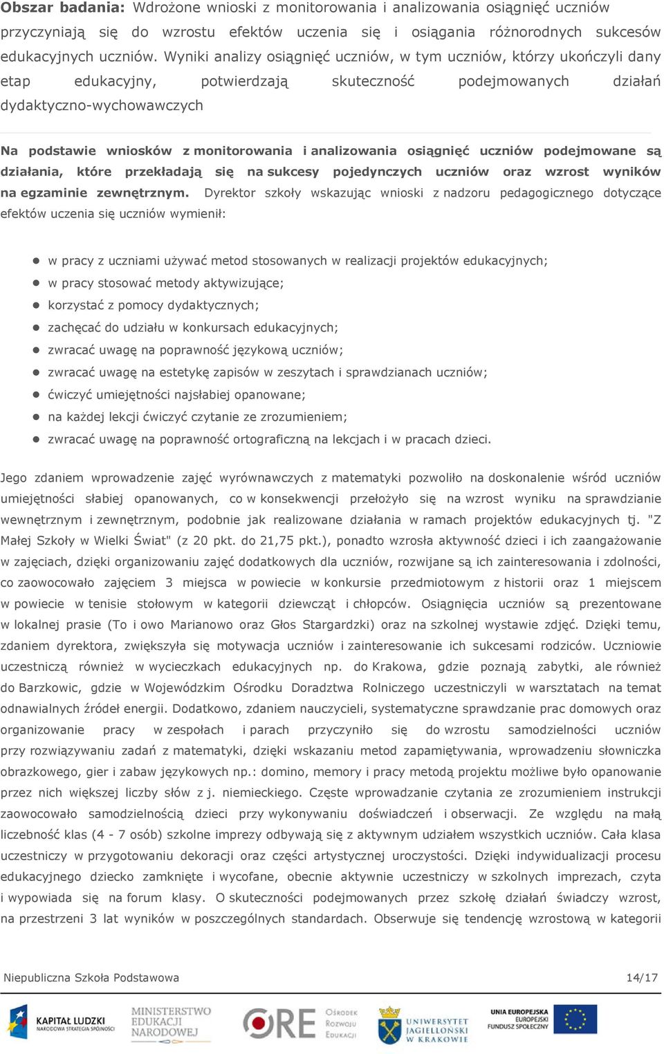 i analizowania osiągnięć uczniów podejmowane są działania, które przekładają się na sukcesy pojedynczych uczniów oraz wzrost wyników na egzaminie zewnętrznym.