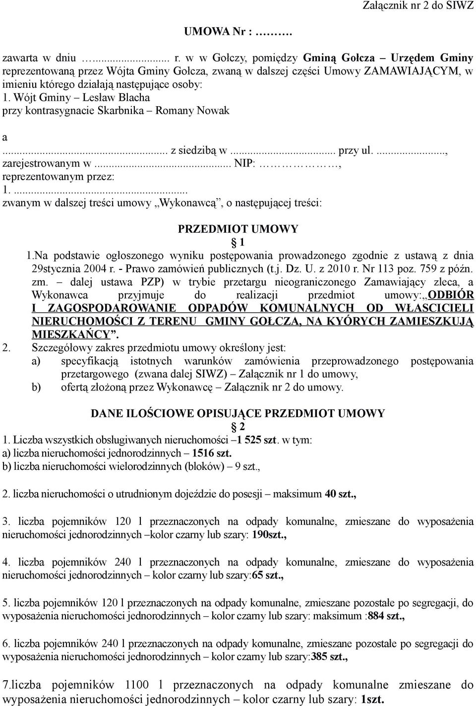 Wójt Gminy Lesław Blacha przy kontrasygnacie Skarbnika Romany Nowak a... z siedzibą w... przy ul...., zarejestrowanym w... NIP:, reprezentowanym przez: 1.