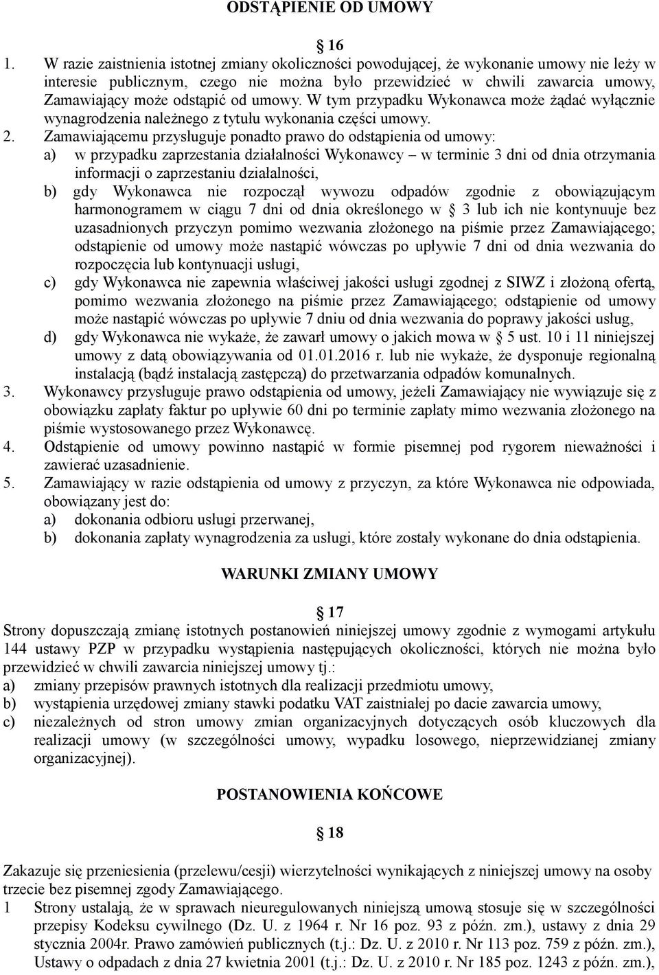 od umowy. W tym przypadku Wykonawca może żądać wyłącznie wynagrodzenia należnego z tytułu wykonania części umowy. 2.