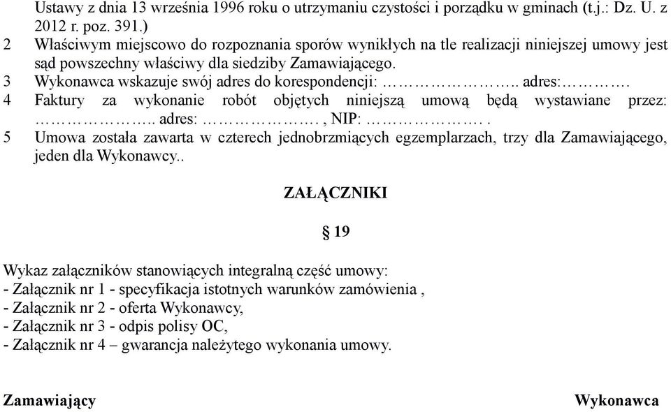 . adres:. 4 Faktury za wykonanie robót objętych niniejszą umową będą wystawiane przez:.. adres:., NIP:.