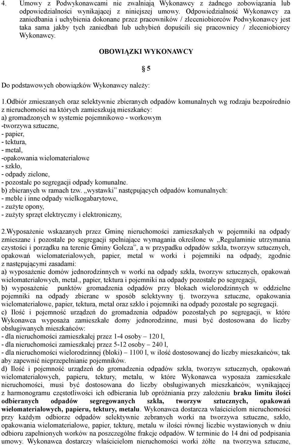 zleceniobiorcy Wykonawcy. OBOWIĄZKI WYKONAWCY 5 Do podstawowych obowiązków Wykonawcy należy: 1.