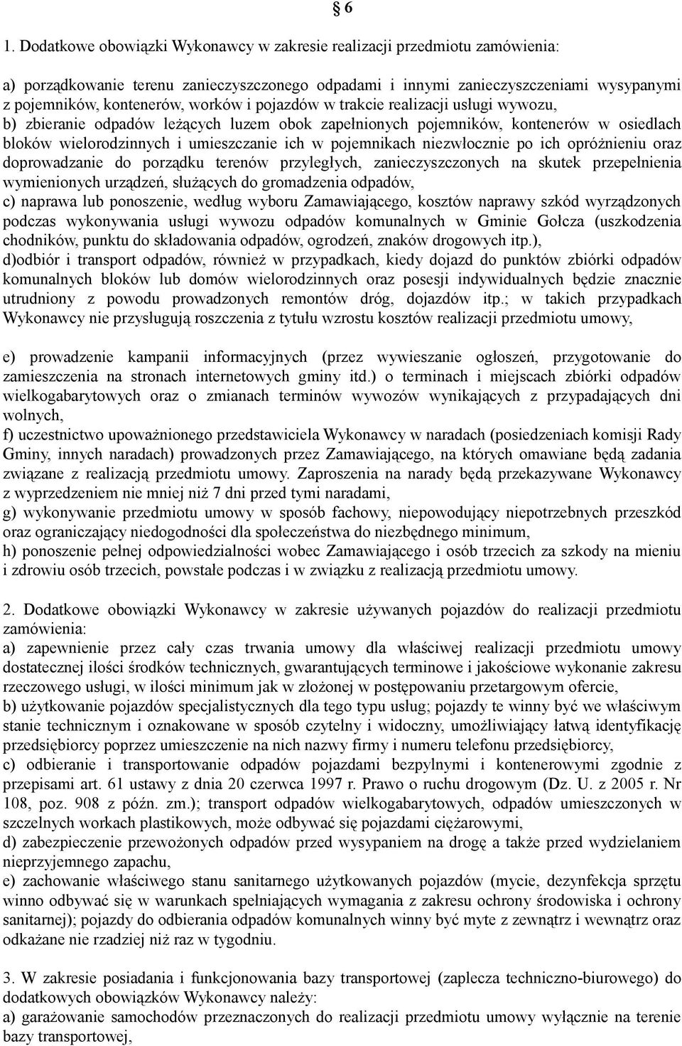 niezwłocznie po ich opróżnieniu oraz doprowadzanie do porządku terenów przyległych, zanieczyszczonych na skutek przepełnienia wymienionych urządzeń, służących do gromadzenia odpadów, c) naprawa lub