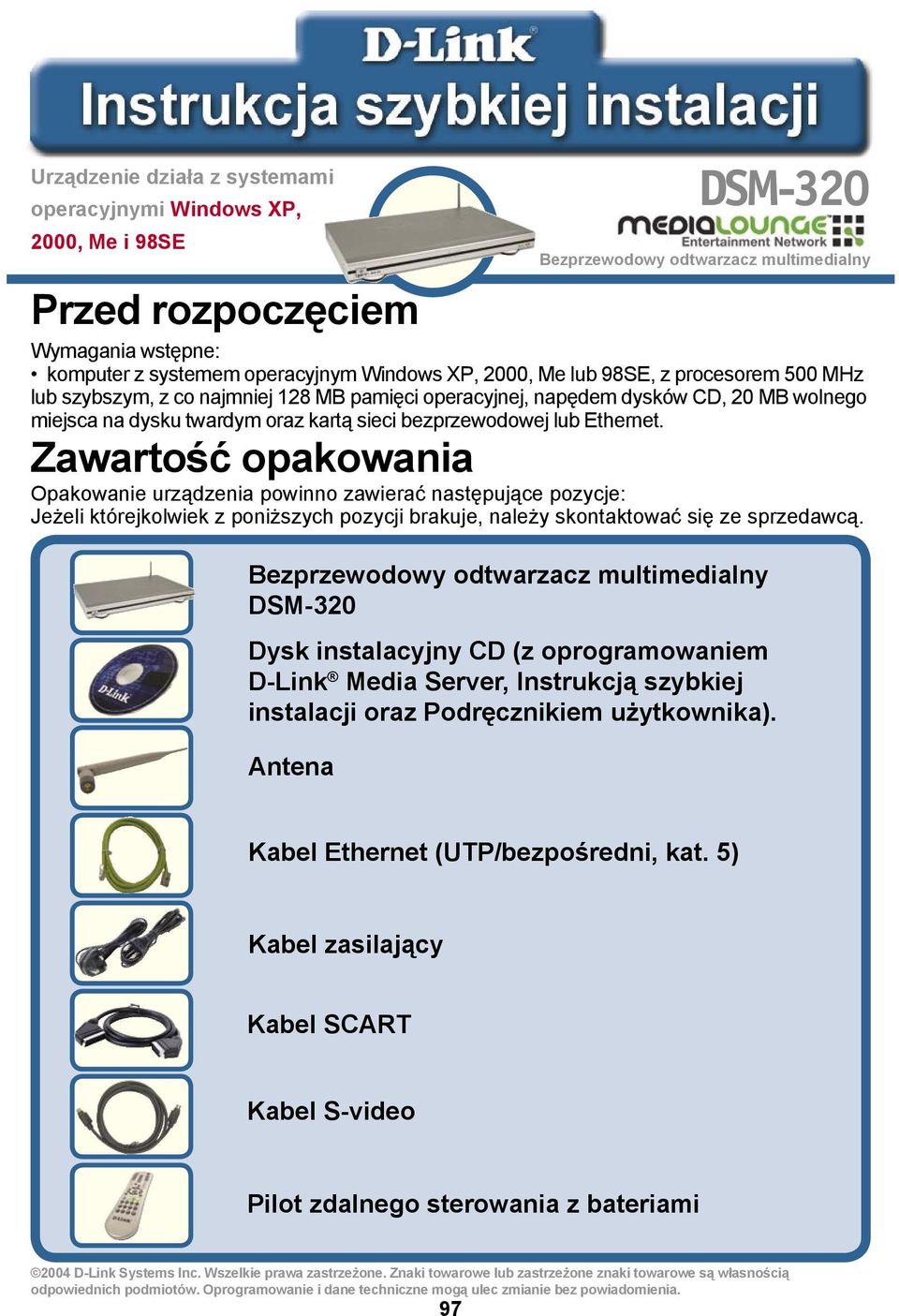 Zawartość opakowania Opakowanie urządzenia powinno zawierać następujące pozycje: Jeżeli którejkolwiek z poniższych pozycji brakuje, należy skontaktować się ze sprzedawcą.