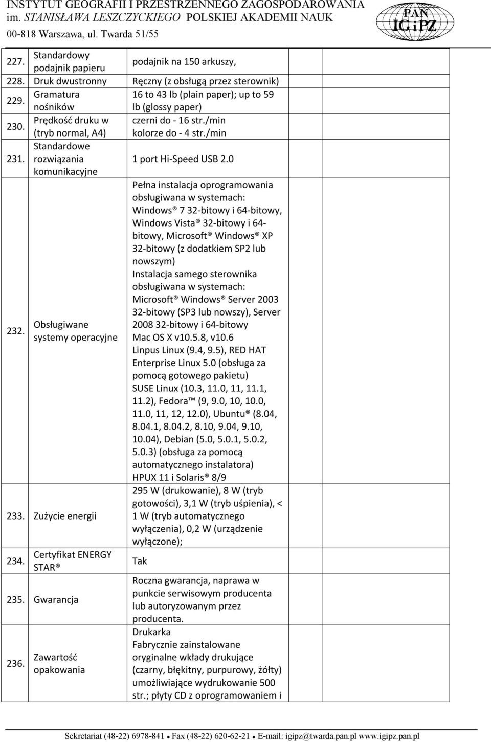 rozwiązania komunikacyjne 1 port Hi-Speed USB 2.0 232. Obsługiwane systemy operacyjne 233. Zużycie energii 234. Certyfikat ENERGY STAR 235. Gwarancja 236.