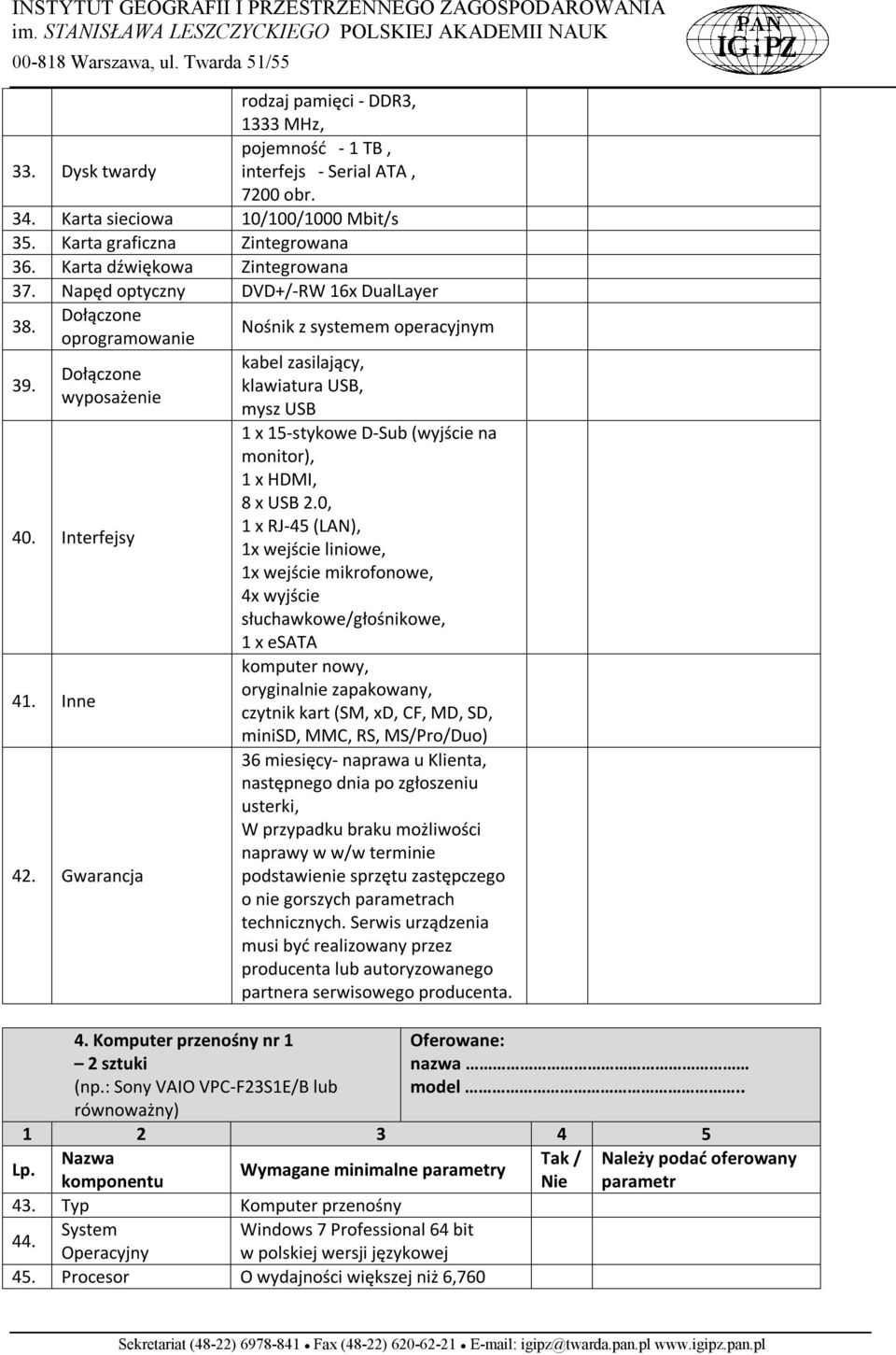 Gwarancja Nośnik z systemem operacyjnym kabel zasilający, klawiatura USB, mysz USB 4. Komputer przenośny nr 1 2 sztuki (np.