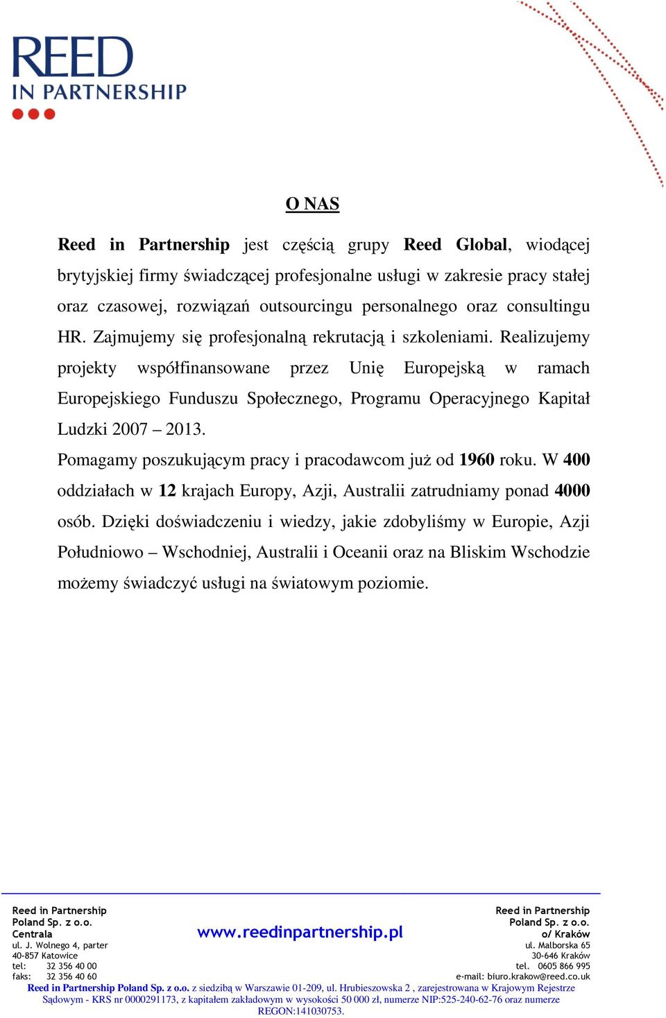 Realizujemy projekty współfinansowane przez Unię Europejską w ramach Europejskiego Funduszu Społecznego, Programu Operacyjnego Kapitał Ludzki 2007 2013.