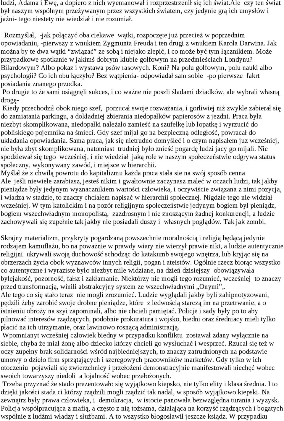 Rozmyślał, -jak połączyć oba ciekawe wątki, rozpoczęte już przecież w poprzednim opowiadaniu, -pierwszy z wnukiem Zygmunta Freuda i ten drugi z wnukiem Karola Darwina.