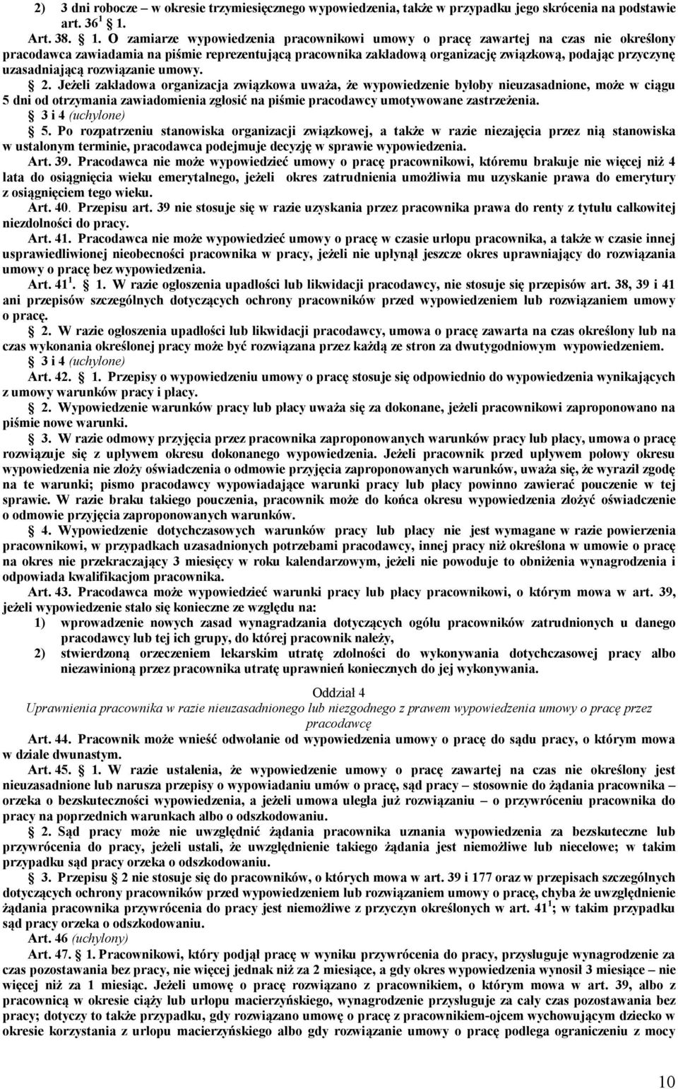 O zamiarze wypowiedzenia pracownikowi umowy o pracę zawartej na czas nie określony pracodawca zawiadamia na piśmie reprezentującą pracownika zakładową organizację związkową, podając przyczynę