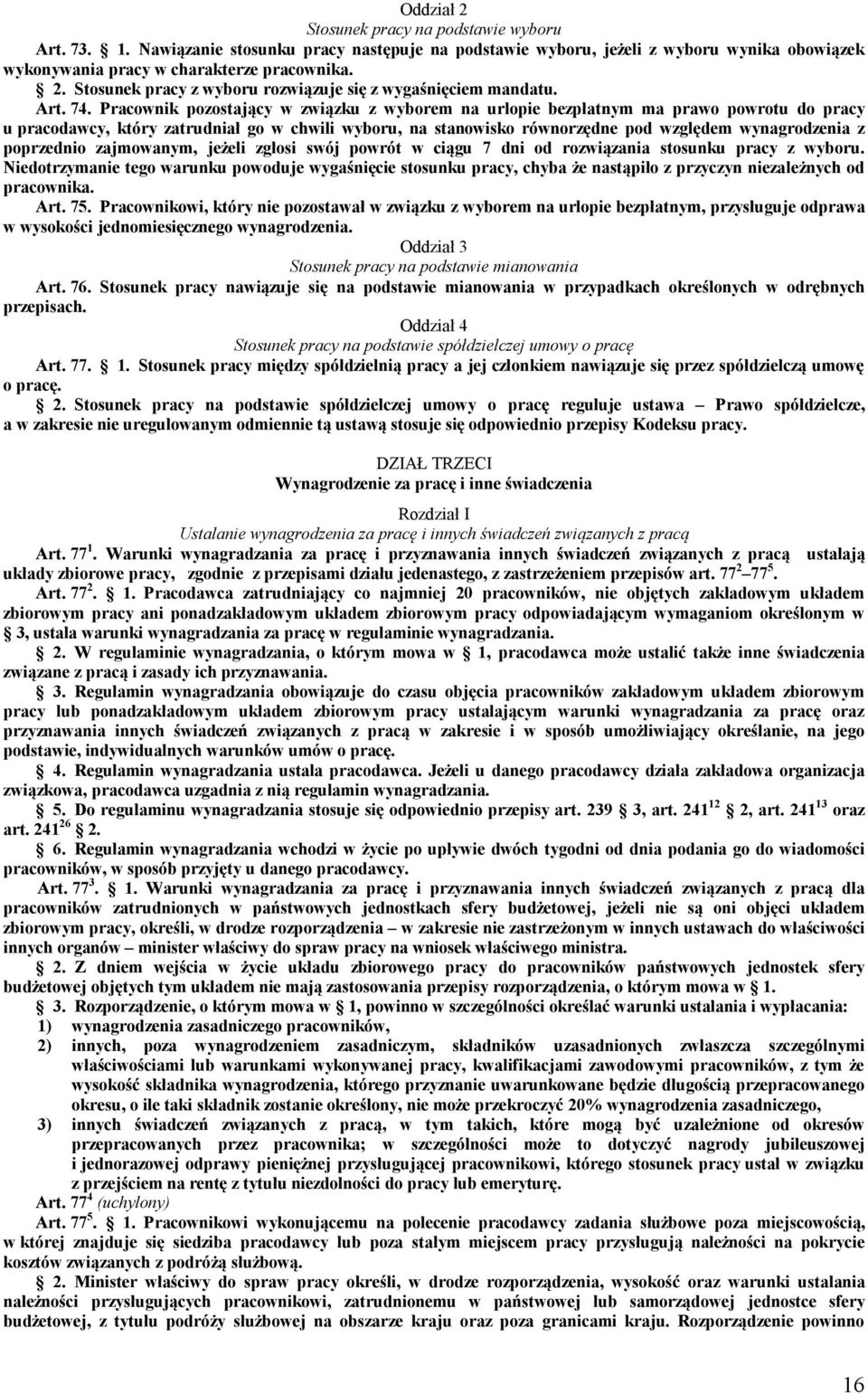 Pracownik pozostający w związku z wyborem na urlopie bezpłatnym ma prawo powrotu do pracy u pracodawcy, który zatrudniał go w chwili wyboru, na stanowisko równorzędne pod względem wynagrodzenia z