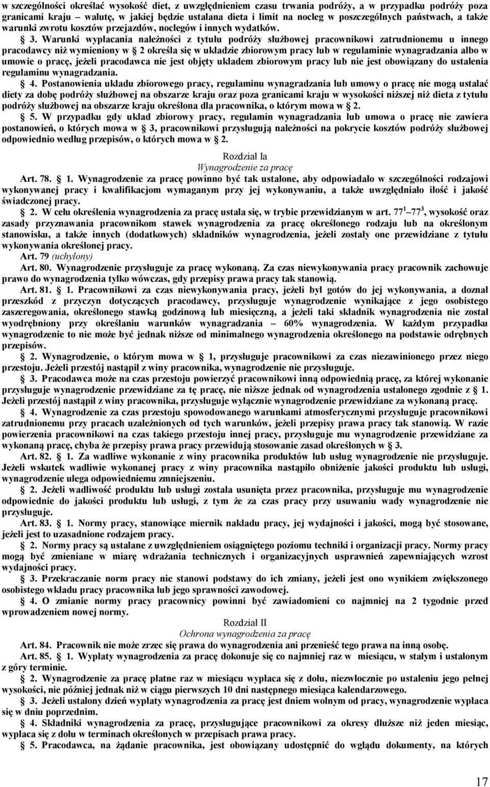 Warunki wypłacania należności z tytułu podróży służbowej pracownikowi zatrudnionemu u innego pracodawcy niż wymieniony w 2 określa się w układzie zbiorowym pracy lub w regulaminie wynagradzania albo