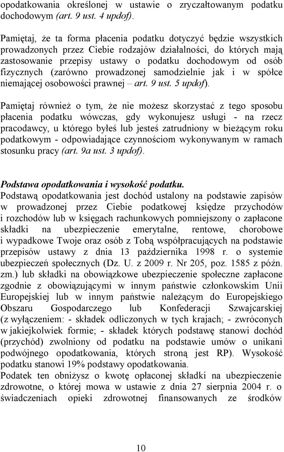 (zarówno prowadzonej samodzielnie jak i w spółce niemającej osobowości prawnej art. 9 ust. 5 updof).