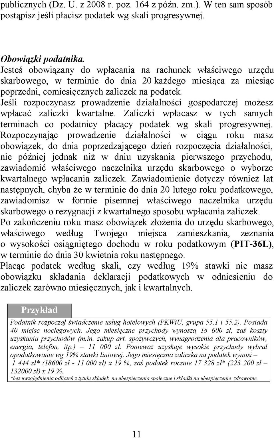 Jeśli rozpoczynasz prowadzenie działalności gospodarczej możesz wpłacać zaliczki kwartalne. Zaliczki wpłacasz w tych samych terminach co podatnicy płacący podatek wg skali progresywnej.