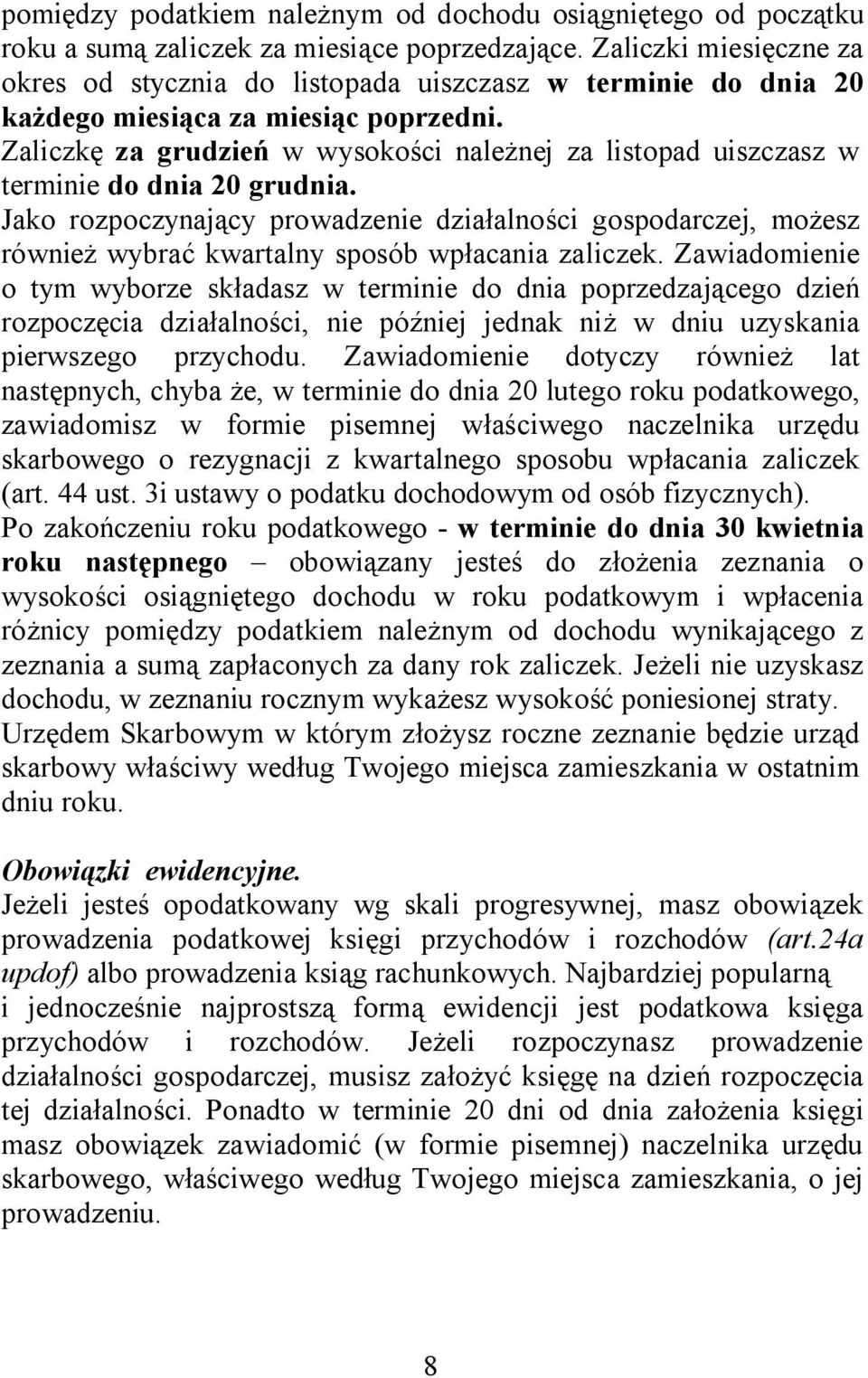 Zaliczkę za grudzień w wysokości należnej za listopad uiszczasz w terminie do dnia 20 grudnia.