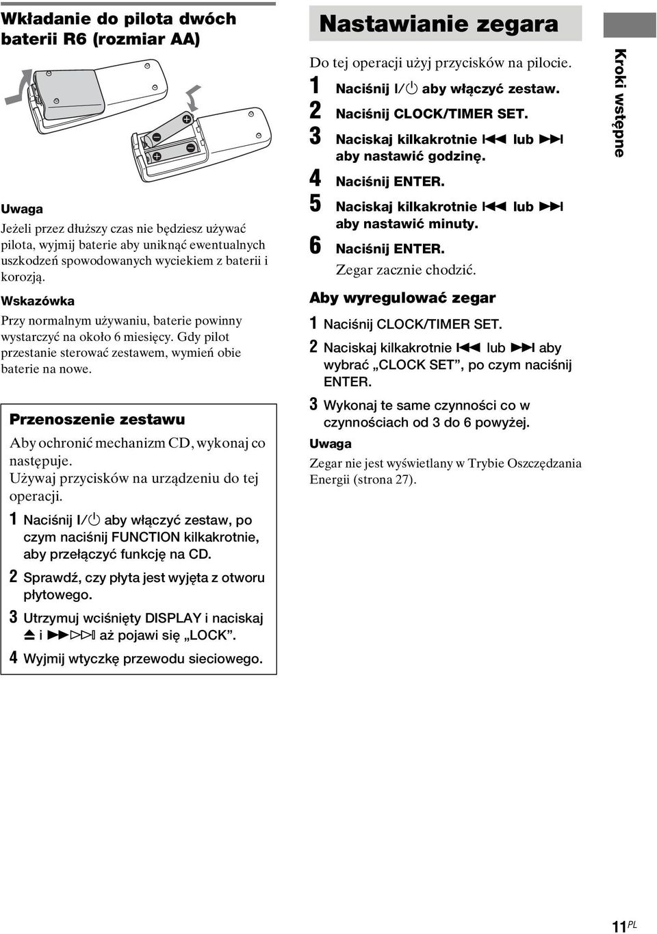 Przenoszenie zestawu Aby ochronić mechanizm CD, wykonaj co następuje. Używaj przycisków na urządzeniu do tej operacji. 1 Naciśnij?