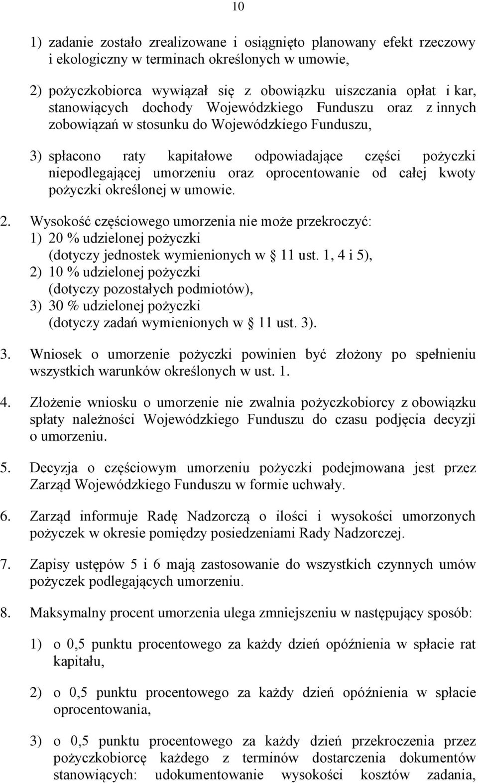 oprocentowanie od całej kwoty pożyczki określonej w umowie. 2. Wysokość częściowego umorzenia nie może przekroczyć: 1) 20 % udzielonej pożyczki (dotyczy jednostek wymienionych w 11 ust.