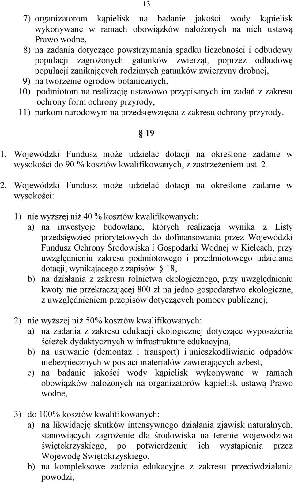 ustawowo przypisanych im zadań z zakresu ochrony form ochrony przyrody, 11) parkom narodowym na przedsięwzięcia z zakresu ochrony przyrody. 19 1.