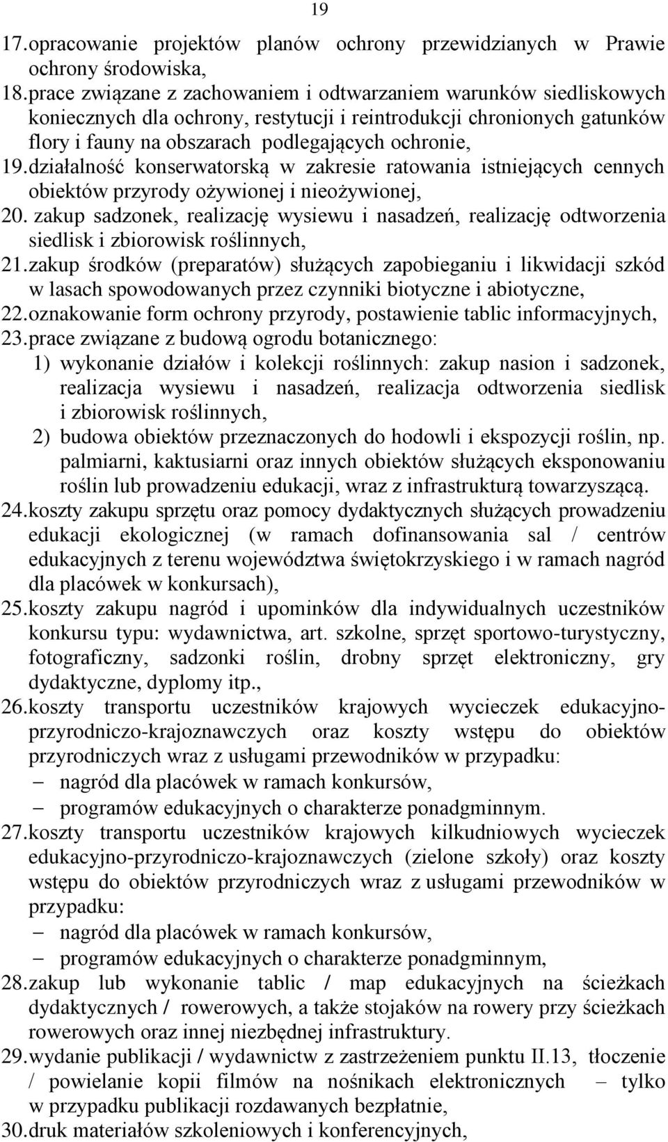 działalność konserwatorską w zakresie ratowania istniejących cennych obiektów przyrody ożywionej i nieożywionej, 20.