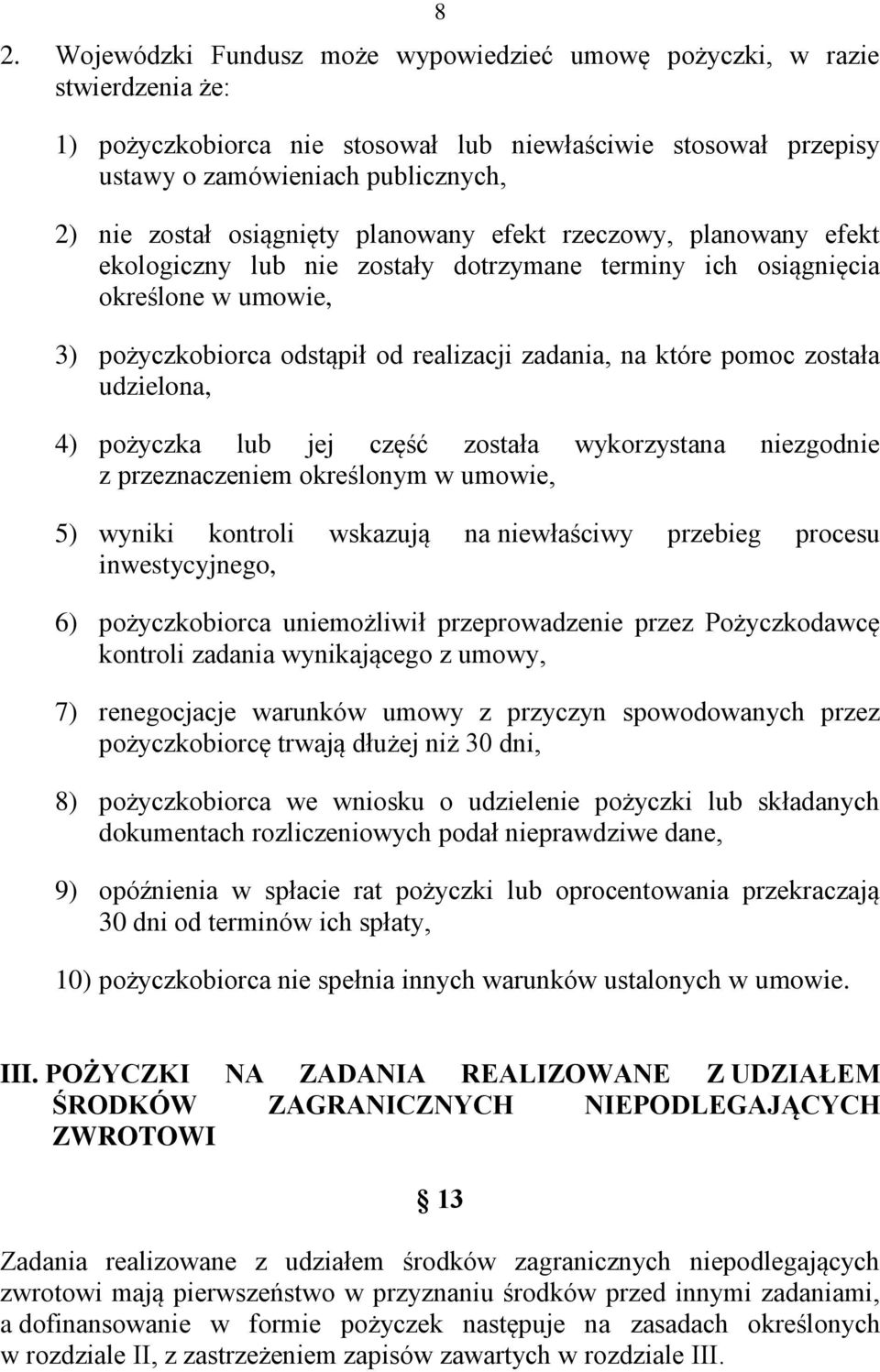 pomoc została udzielona, 4) pożyczka lub jej część została wykorzystana niezgodnie z przeznaczeniem określonym w umowie, 5) wyniki kontroli wskazują na niewłaściwy przebieg procesu inwestycyjnego, 6)