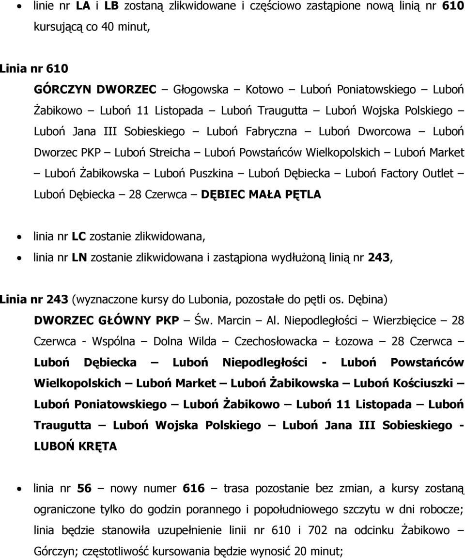 Żabikowska Luboń Puszkina Luboń Dębiecka Luboń Factory Outlet Luboń Dębiecka 28 Czerwca DĘBIEC MAŁA PĘTLA linia nr LC zostanie zlikwidowana, linia nr LN zostanie zlikwidowana i zastąpiona wydłużoną