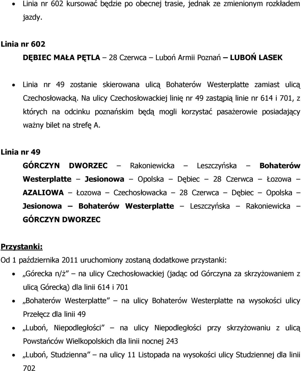 Na ulicy Czechosłowackiej linię nr 49 zastąpią linie nr 614 i 701, z których na odcinku poznańskim będą mogli korzystać pasażerowie posiadający ważny bilet na strefę A.