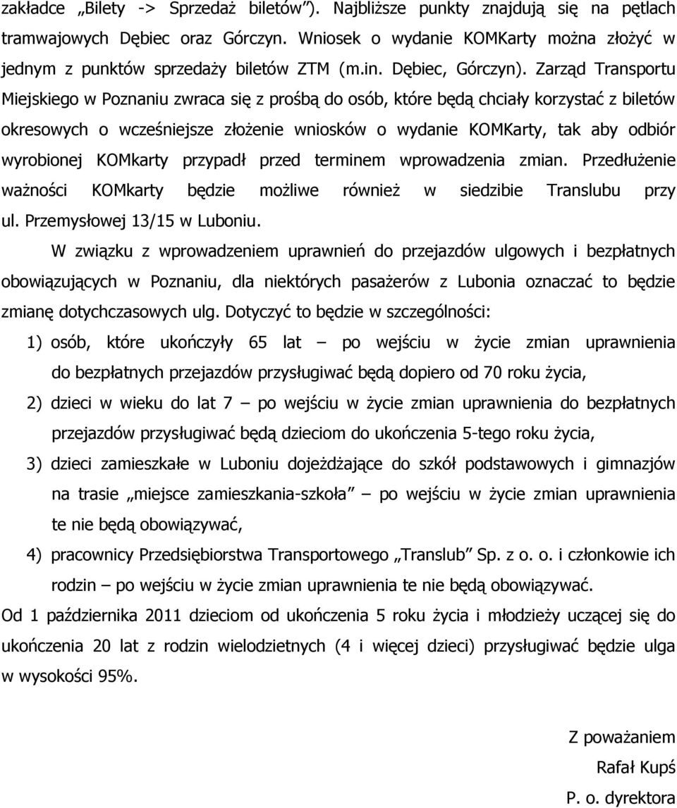 Zarząd Transportu Miejskiego w Poznaniu zwraca się z prośbą do osób, które będą chciały korzystać z biletów okresowych o wcześniejsze złożenie wniosków o wydanie KOMKarty, tak aby odbiór wyrobionej