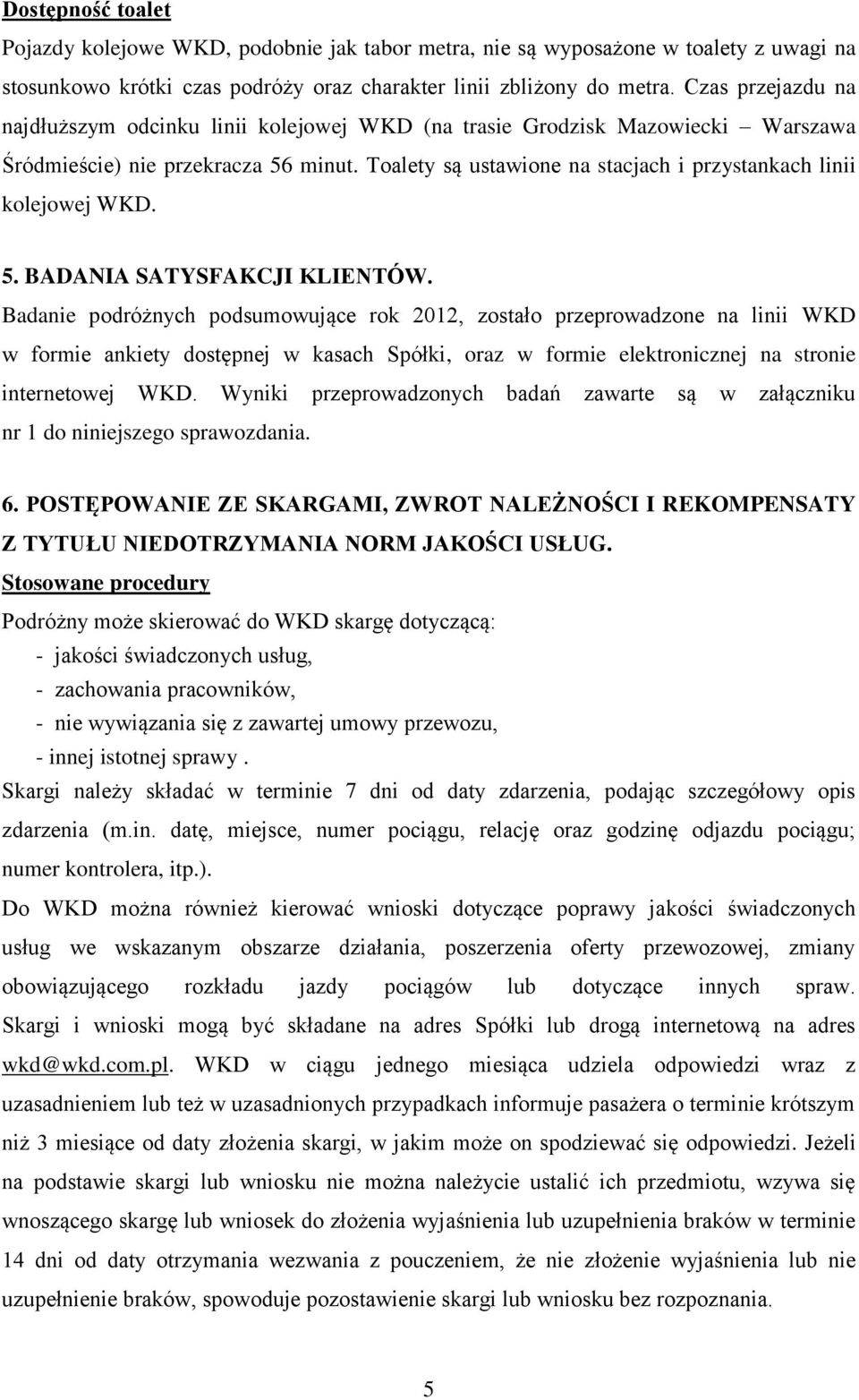 Toalety są ustawione na stacjach i przystankach linii kolejowej WKD. 5. BADANIA SATYSFAKCJI KLIENTÓW.