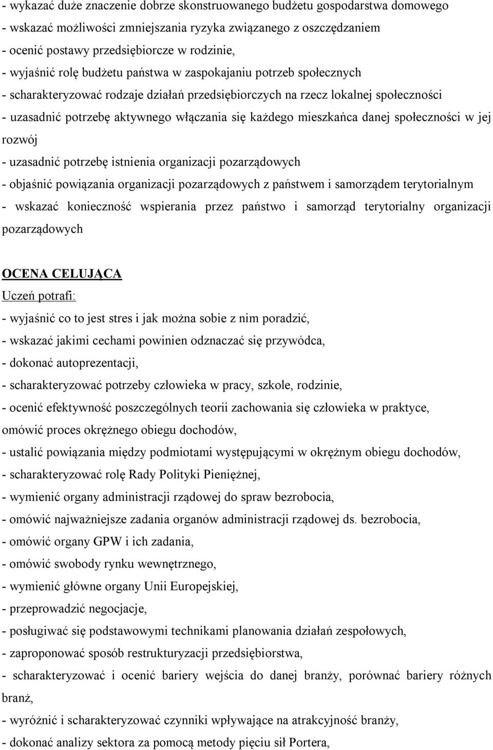 każdego mieszkańca danej społeczności w jej rozwój - uzasadnić potrzebę istnienia organizacji pozarządowych - objaśnić powiązania organizacji pozarządowych z państwem i samorządem terytorialnym -