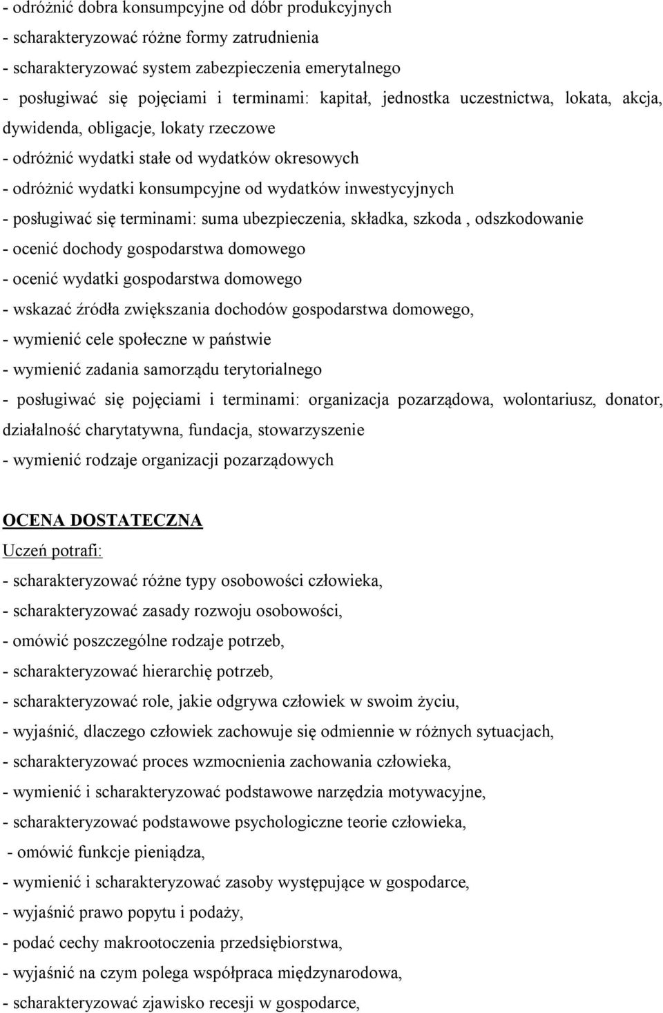 się terminami: suma ubezpieczenia, składka, szkoda, odszkodowanie - ocenić dochody gospodarstwa domowego - ocenić wydatki gospodarstwa domowego - wskazać źródła zwiększania dochodów gospodarstwa