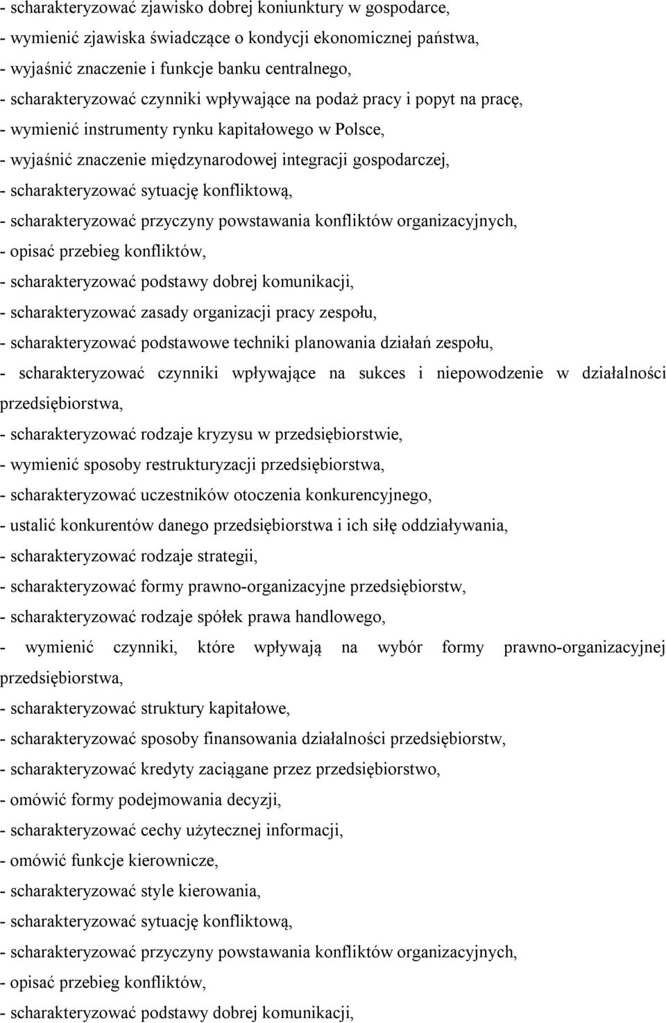 konfliktową, - scharakteryzować przyczyny powstawania konfliktów organizacyjnych, - opisać przebieg konfliktów, - scharakteryzować podstawy dobrej komunikacji, - scharakteryzować zasady organizacji