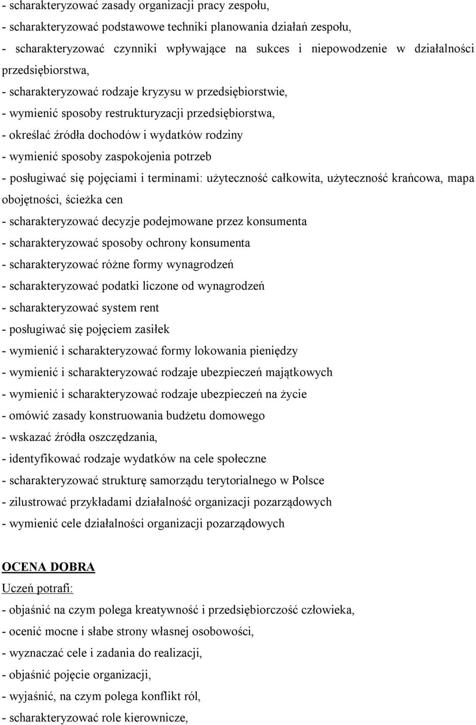 zaspokojenia potrzeb - posługiwać się pojęciami i terminami: użyteczność całkowita, użyteczność krańcowa, mapa obojętności, ścieżka cen - scharakteryzować decyzje podejmowane przez konsumenta -