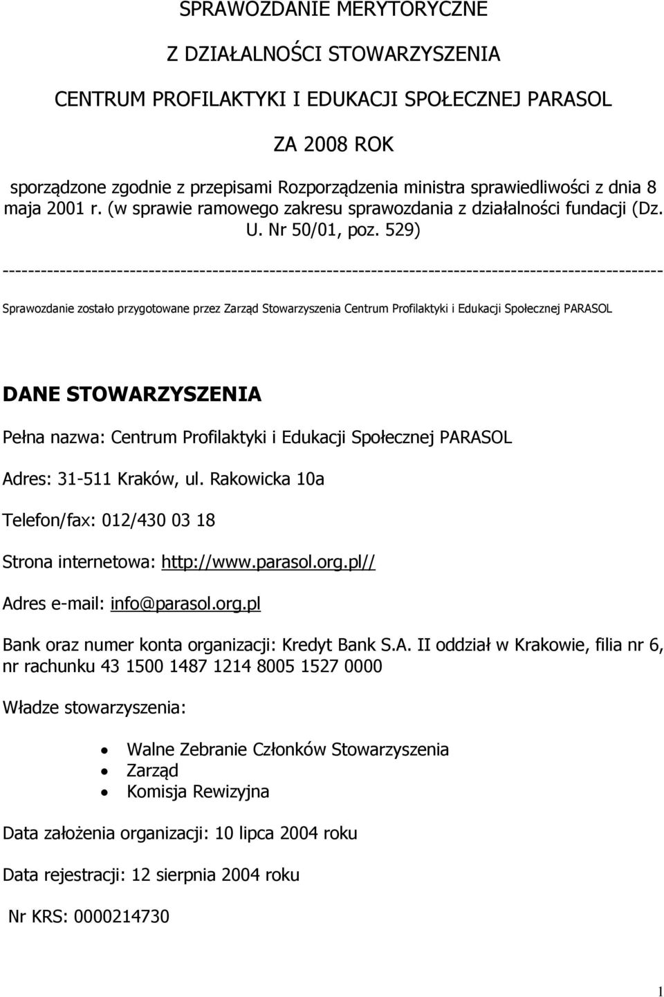 529) -------------------------------------------------------------------------------------------------------- Sprawozdanie zostało przygotowane przez Zarząd Stowarzyszenia Centrum Profilaktyki i