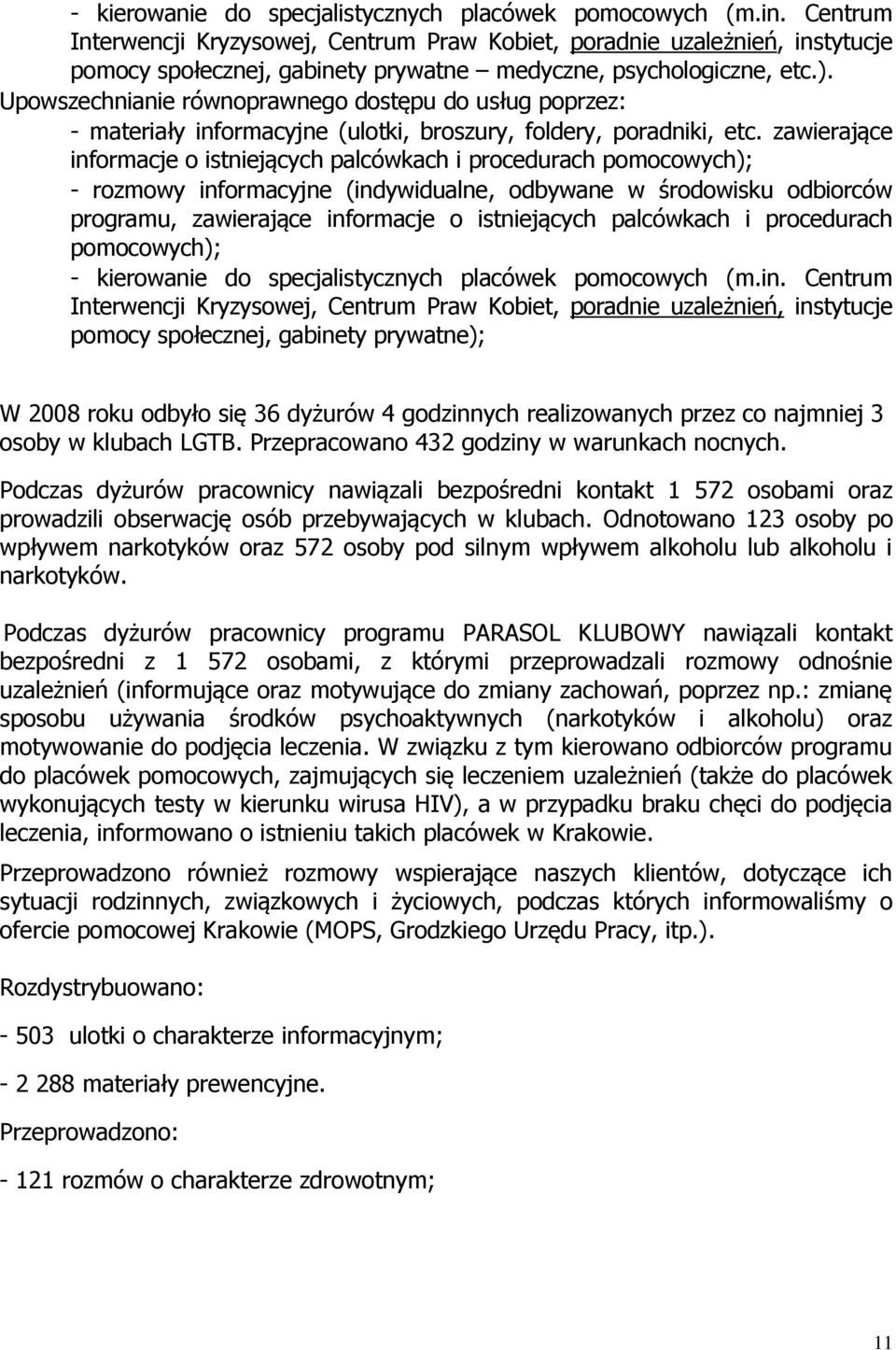 Upowszechnianie równoprawnego dostępu do usług poprzez: - materiały informacyjne (ulotki, broszury, foldery, poradniki, etc.