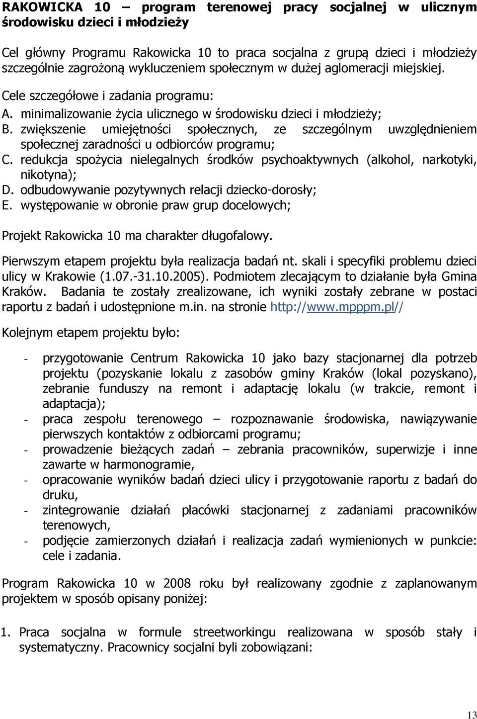 zwiększenie umiejętności społecznych, ze szczególnym uwzględnieniem społecznej zaradności u odbiorców programu; C.