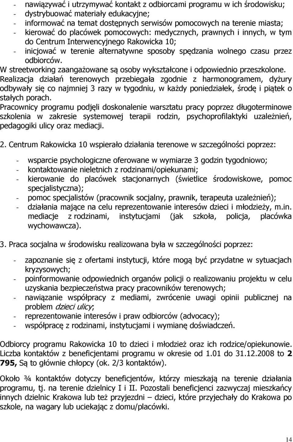 W streetworking zaangażowane są osoby wykształcone i odpowiednio przeszkolone.