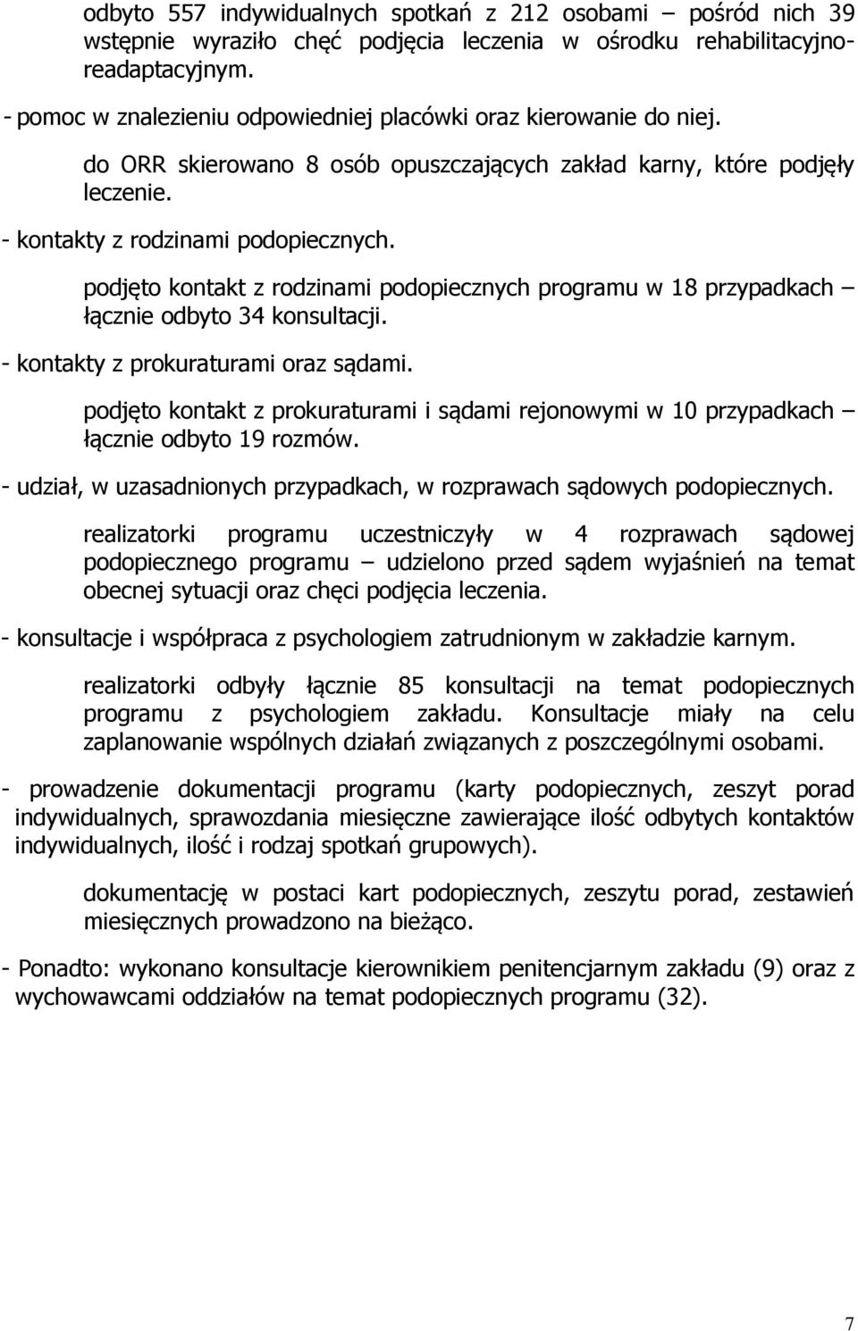 podjęto kontakt z rodzinami podopiecznych programu w 18 przypadkach łącznie odbyto 34 konsultacji. - kontakty z prokuraturami oraz sądami.