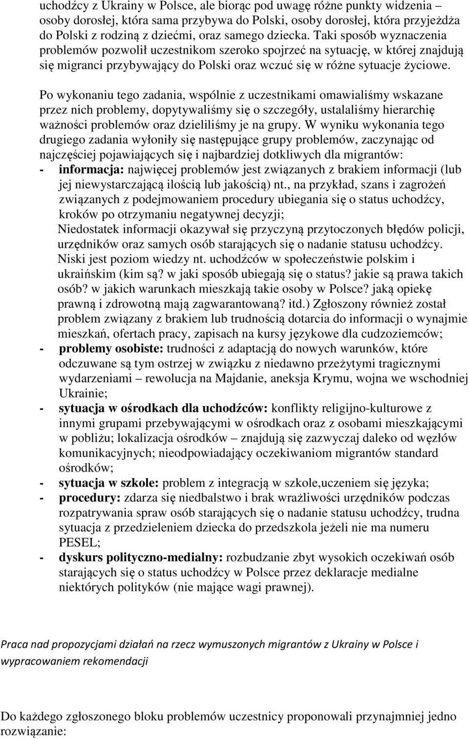 Po wykonaniu tego zadania, wspólnie z uczestnikami omawialiśmy wskazane przez nich problemy, dopytywaliśmy się o szczegóły, ustalaliśmy hierarchię ważności problemów oraz dzieliliśmy je na grupy.