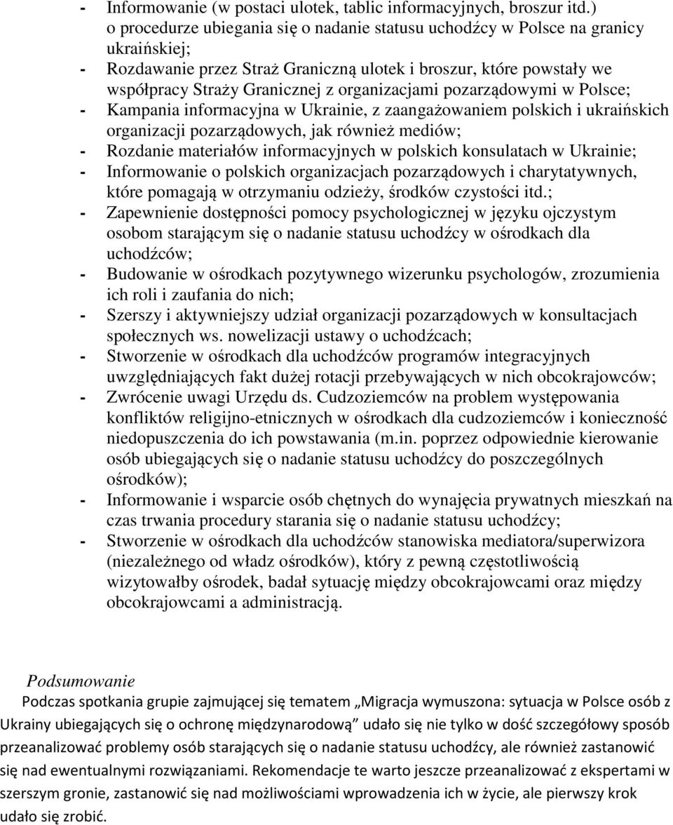 organizacjami pozarządowymi w Polsce; - Kampania informacyjna w Ukrainie, z zaangażowaniem polskich i ukraińskich organizacji pozarządowych, jak również mediów; - Rozdanie materiałów informacyjnych w