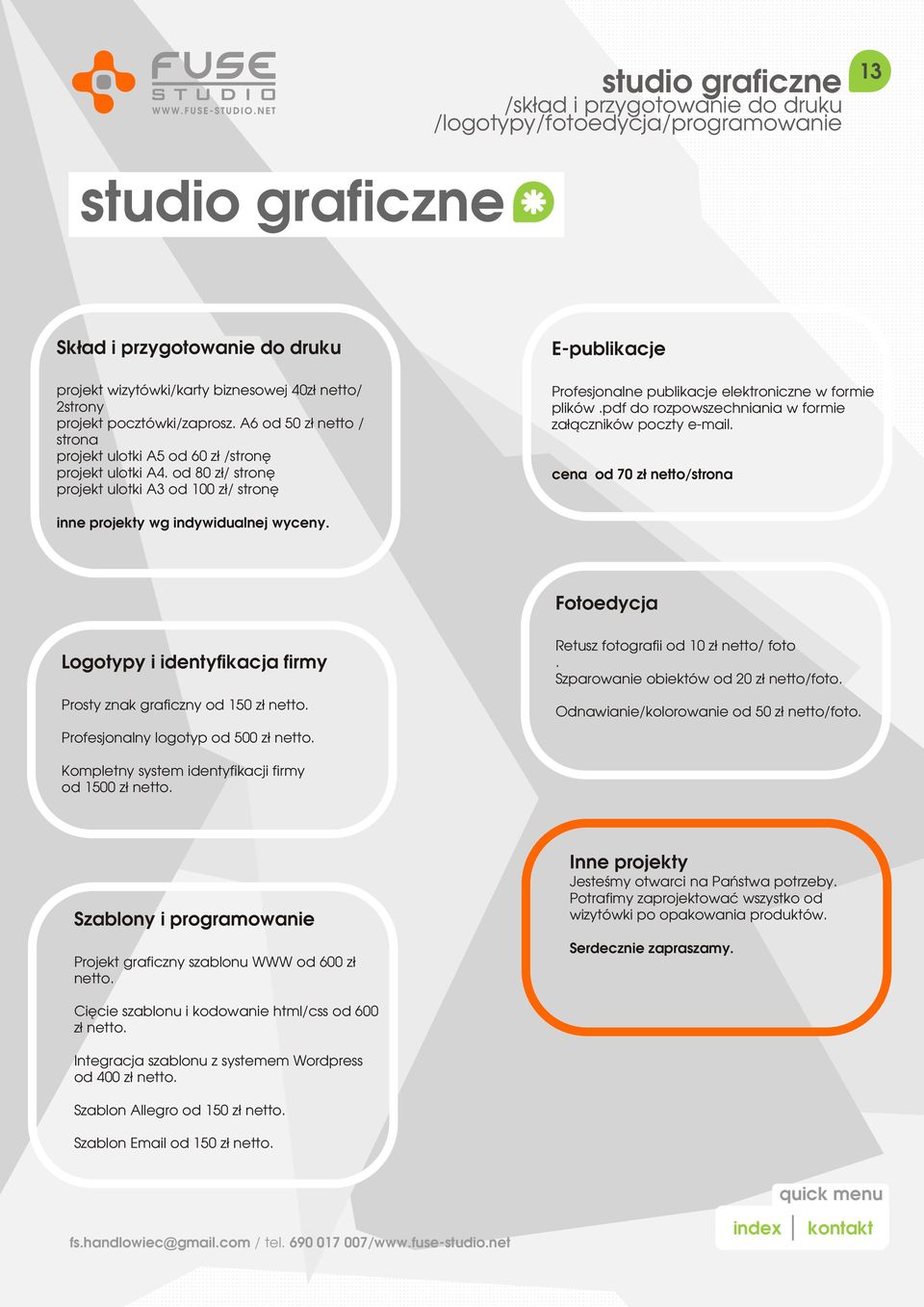 od 80 z³/ stronê projekt ulotki A3 od 100 z³/ stronê E-publikacje Profesjonalne publikacje elektroniczne w formie plików.pdf do rozpowszechniania w formie za³¹czników poczty e-mail.