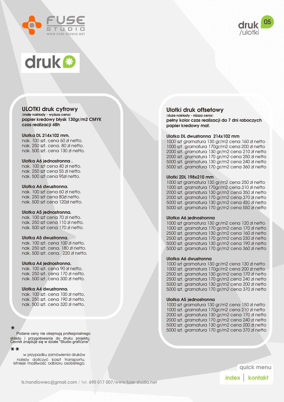 nak. 250 szt cena 80z³ netto. nak. 500 szt cena 120z³ netto. Ulotka A5 jednostronna. nak. 100 szt cena 70 z³ netto. nak. 250 szt cena 110 z³ netto. nak. 500 szt cena 170 z³ netto.