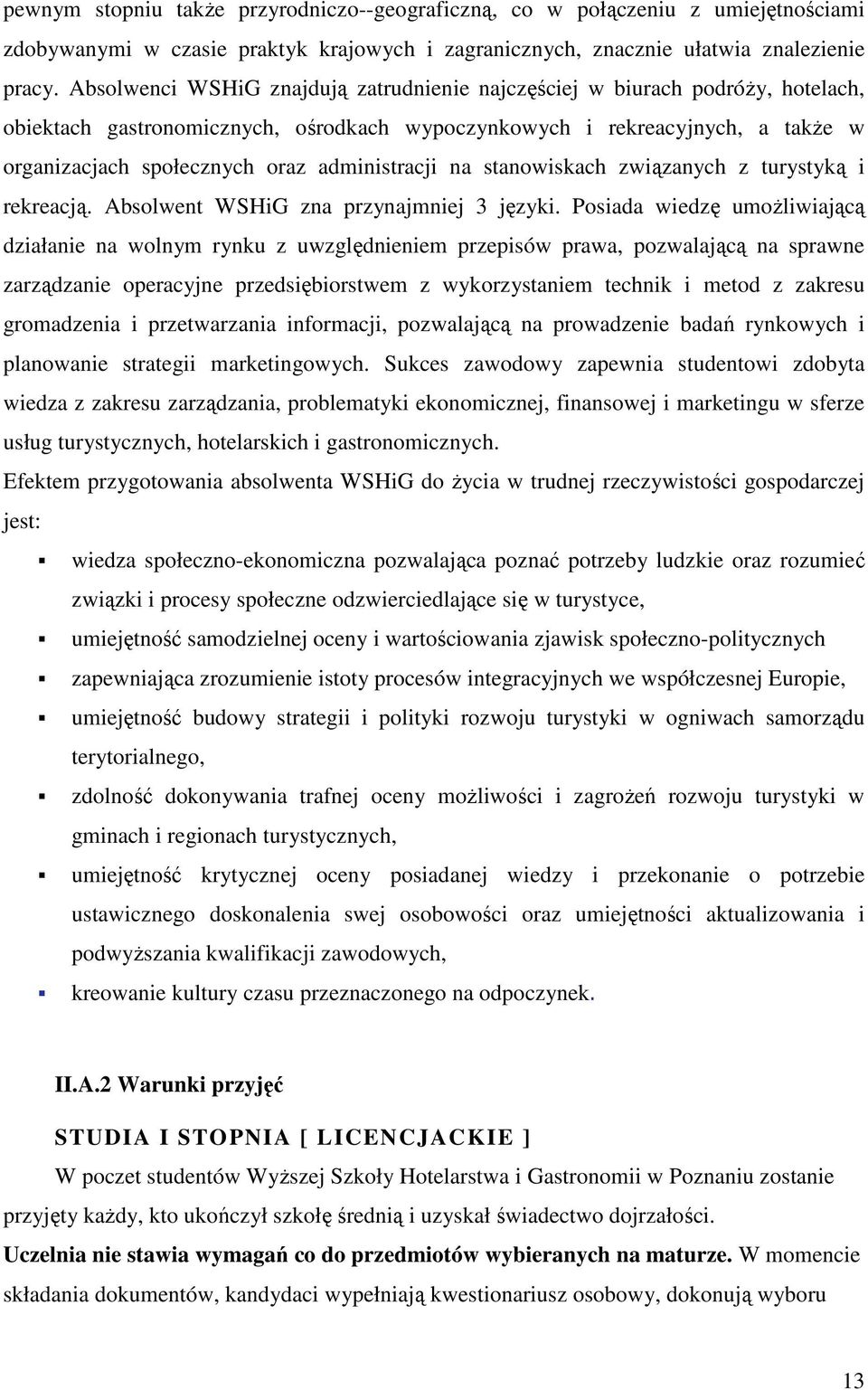 administracji na stanowiskach związanych z turystyką i rekreacją. Absolwent WSHiG zna przynajmniej 3 języki.