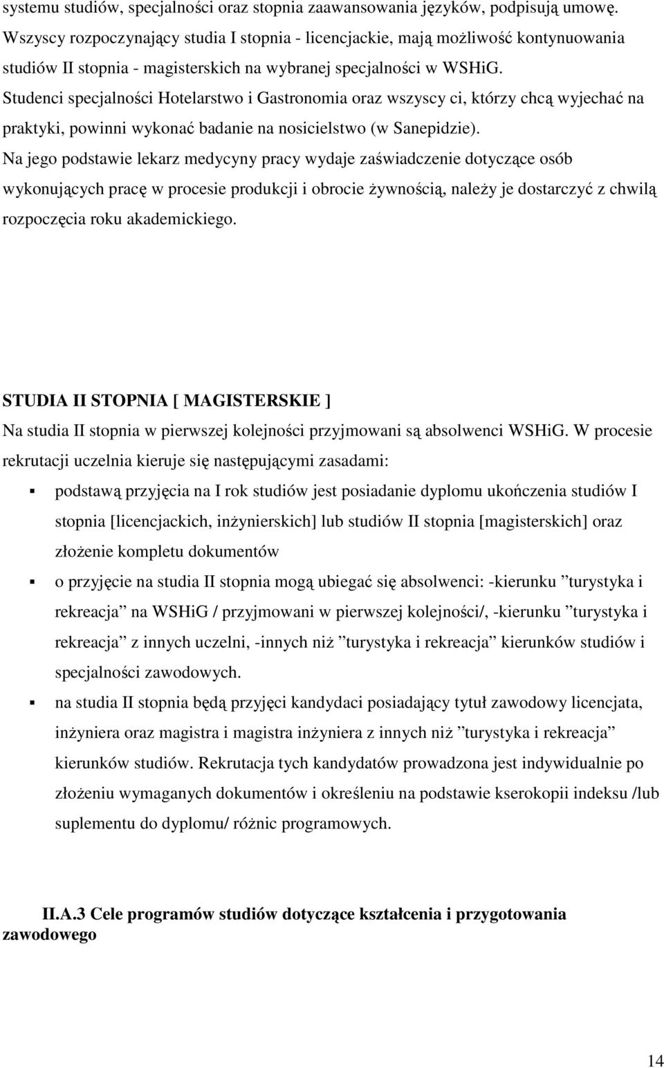 Studenci specjalności Hotelarstwo i Gastronomia oraz wszyscy ci, którzy chcą wyjechać na praktyki, powinni wykonać badanie na nosicielstwo (w Sanepidzie).