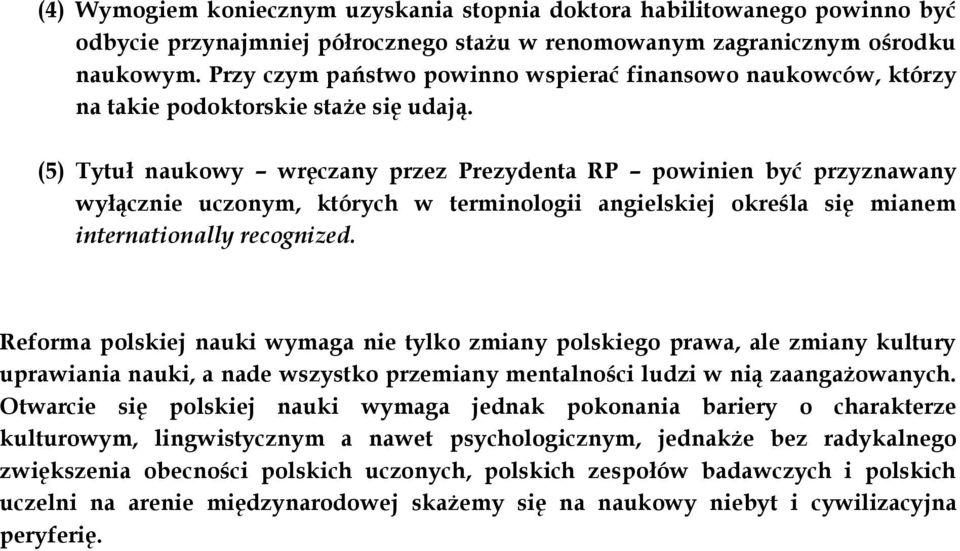 (5) Tytuł naukowy wręczany przez Prezydenta RP powinien być przyznawany wyłącznie uczonym, których w terminologii angielskiej określa się mianem internationally recognized.