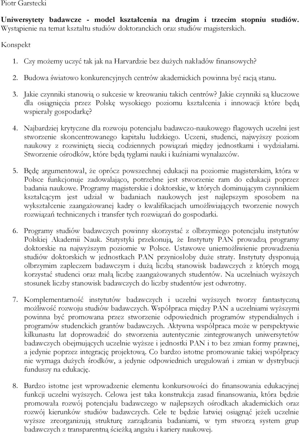 Jakie czynniki stanowią o sukcesie w kreowaniu takich centrów? Jakie czynniki są kluczowe dla osiągnięcia przez Polskę wysokiego poziomu kształcenia i innowacji które będą wspierały gospodarkę? 4.