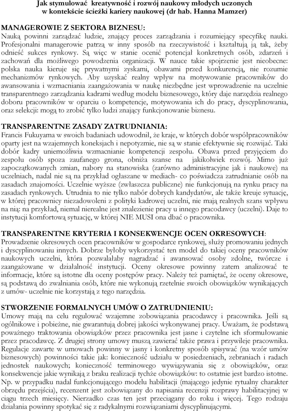 Profesjonalni managerowie patrzą w inny sposób na rzeczywistość i kształtują ją tak, żeby odnieść sukces rynkowy.