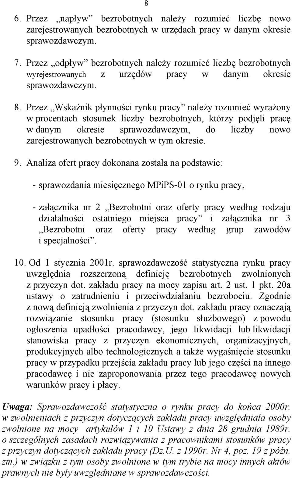 Przez Wskaźnik płynności rynku pracy należy rozumieć wyrażony w procentach stosunek liczby bezrobotnych, którzy podjęli pracę w danym okresie sprawozdawczym, do liczby nowo zarejestrowanych