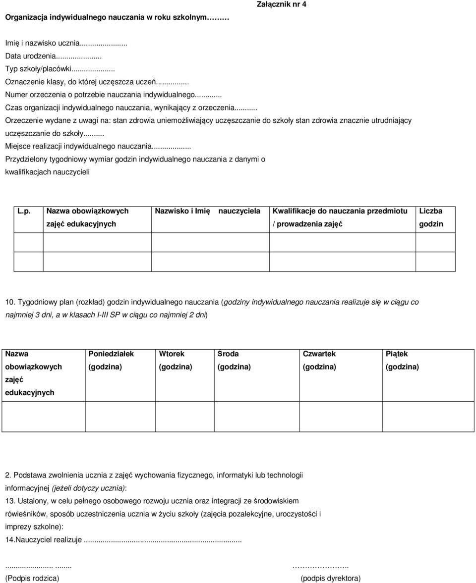 .. Orzeczenie wydane z uwagi na: stan zdrowia uniemożliwiający uczęszczanie do szkoły stan zdrowia znacznie utrudniający uczęszczanie do szkoły... Miejsce realizacji indywidualnego nauczania.