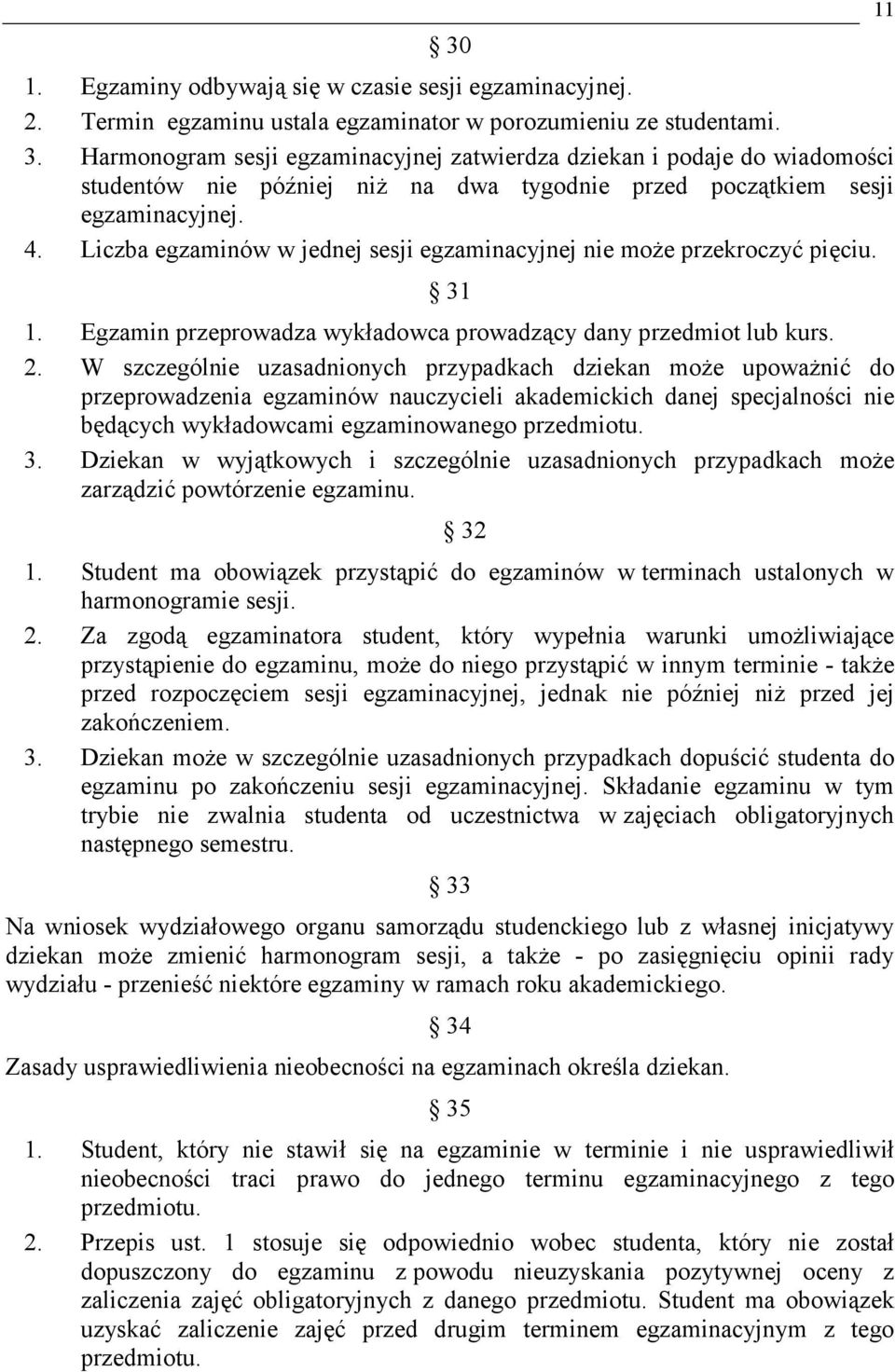 Liczba egzaminów w jednej sesji egzaminacyjnej nie może przekroczyć pięciu. 31 1. Egzamin przeprowadza wykładowca prowadzący dany przedmiot lub kurs. 2.